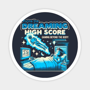 Dreaming High Score, Gaming beyond the boty! Magnet